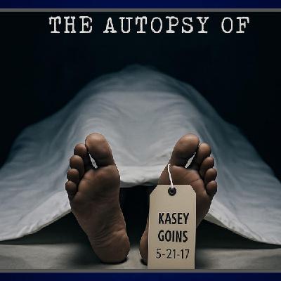 The Autopsy Of Kasey Goins - Pastor Kasey Goins The Autopsy Of Kasey Goins - Pastor Kasey Goins