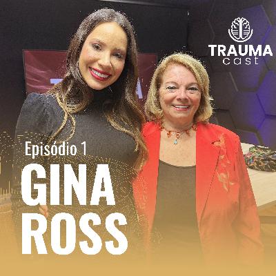 GINA ROSS - TRAUMA CAST #001 - CURANDO TRAUMAS COLETIVOS