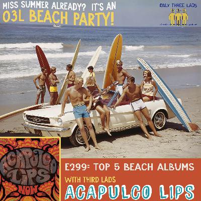 E299 - Acapulco Lips - Top 5 Beach Albums E299 - Acapulco Lips - Top 5 Beach Albums
