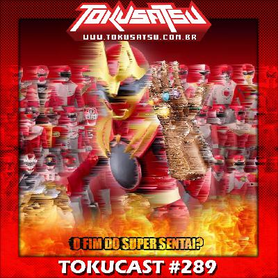 Tokucast #289 – O Fim do Super Sentai?