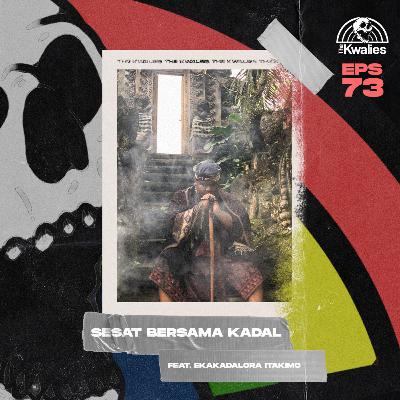 EPS 73 SESAT BERSAMA KADAL Feat. Ekakadalora Itakimo
