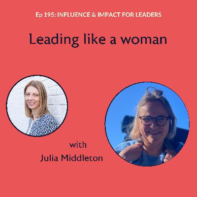 Ep 195: Leading like a woman with Julia Middleton
