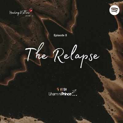 Healing Matters: The Relapse Healing Matters: The Relapse