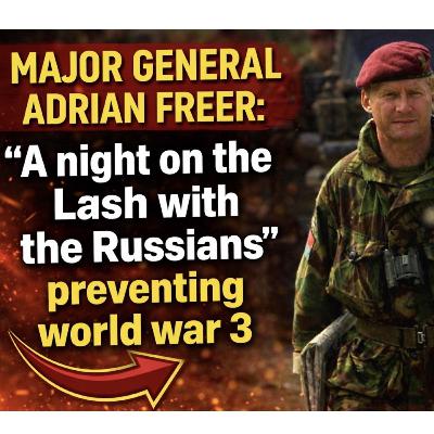 A Night on the Lash with the Russians: Major General Freer’s Untold Kosovo Story