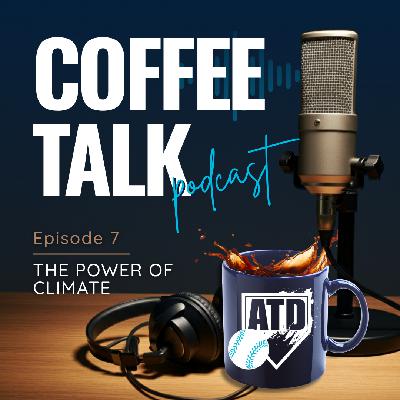 Coffee Talk E7 | Climate: What Kind of Environment Are You Creating?