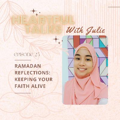 [#25] Ramadan Reflections: Keeping Your Faith Alive