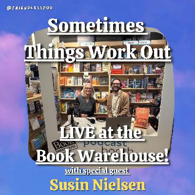 Sometimes Things Work Out (LIVE at the Book Warehouse with Special Guest Susin Nielsen!)