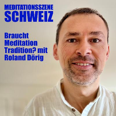Braucht Meditation Tradition? mit Roland Dörig