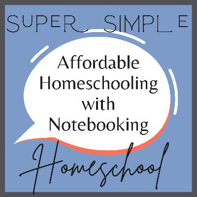 Ep. 3: Affordable Homeschooling with Notebooking Ep. 3: Affordable Homeschooling with Notebooking