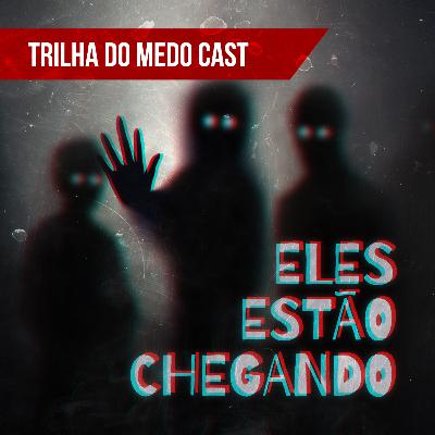 [TrilhadoMedo Cast] Conspiração: Eles Estão Chegando