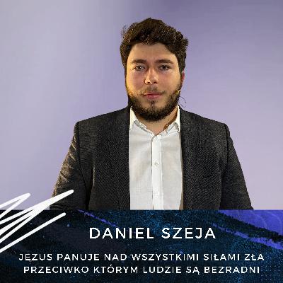 Daniel Szeja - Jezus panuje nad wszystkimi siłami zła przeciwko którym ludzie są bezradni Daniel Szeja - Jezus panuje nad wszystkimi siłami zła przeciwko którym ludzie są bezradni