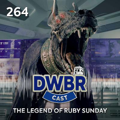 DWBRcast 264 - The Legend of Ruby Sunday!