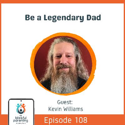 Be A Legendary Dad with Kevin Williams