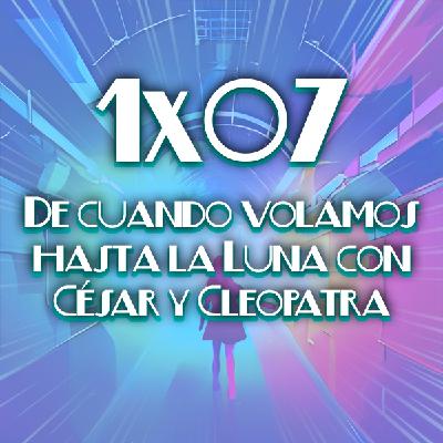 1x07 De cuando volamos hasta la Luna con César y Cleopatra 1x07 De cuando volamos hasta la Luna con César y Cleopatra