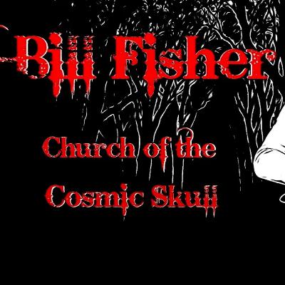 Ep 611 Bill Fisher of Church of the Cosmic Skull – Solo Vision & Cosmic Sound Ep 611 Bill Fisher of Church of the Cosmic Skull – Solo Vision & Cosmic Sound