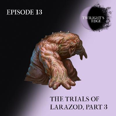 Twilight's Edge | S2 Ep. 13 - The Trials Of Larazod, Part 3