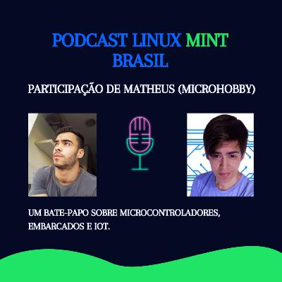 Sistemas Embarcados, IOT e Microcontroladores - feat. Matheus Castello (MicroHobby)