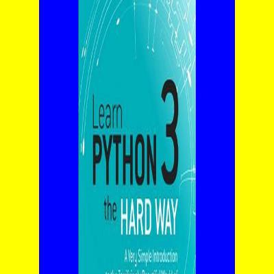 [Pdf] Download Learn Python 3 the Hard Way A Very Simple Introduction to the Terrifyingly Beautiful World of Computers and Code (Zed Shaw's Hard Way Series) [PDF EBOOK]
