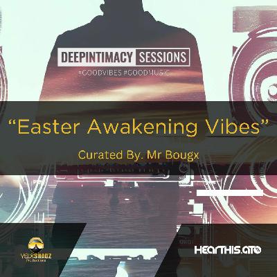 DeepIntimacy Sessions - The 16th Gathering Easter Awakening Vibes Curated By. Mr Bougx