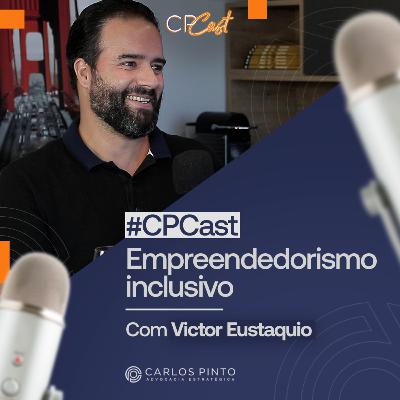 #03 - CP CAST - Beto e Victor Eustaquio - Empreendedorismo Inclusivo