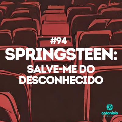 94. Springsteen: Salve-me do Desconhecido