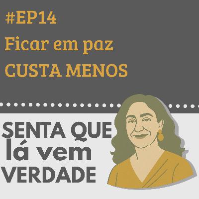 EP 14 - Ficar em Paz Cansa Menos do Que Estar Certo