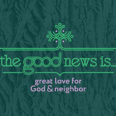 The Good News is … great love for God and neighbour! The Good News is … great love for God and neighbour!