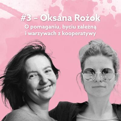 #3 - Oksana Rożok - o pomaganiu, byciu zależną i warzywach z kooperatywy