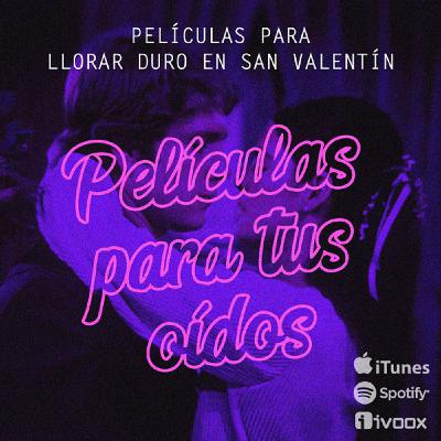 Ep2. Películas para llorar duro en San Valentín Ep2. Películas para llorar duro en San Valentín