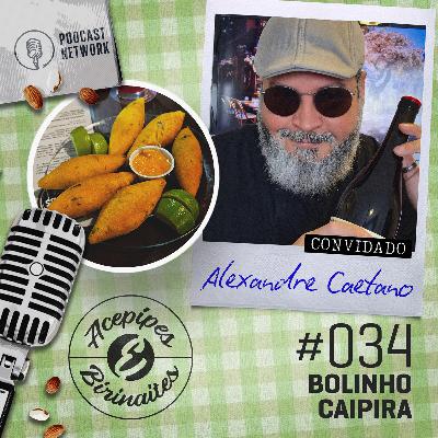 Acepipes e Birinaites #034 - Bolinho caipira, com Alexandre Caetano Acepipes e Birinaites #034 - Bolinho caipira, com Alexandre Caetano