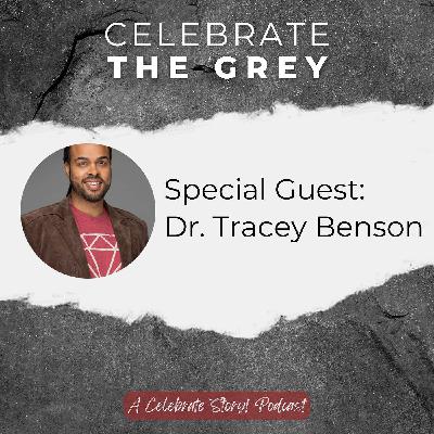 Celebrate The Grey - The Grey of Social Issues, Part 2 of 2 - Interview with Dr. Tracey Benson