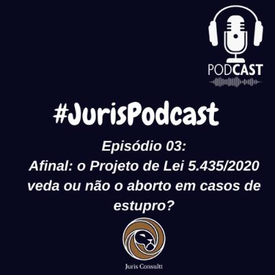 Episódio 3: Afinal, o Projeto de Lei 5.435/2020 veda ou não o aborto em casos de estupro?