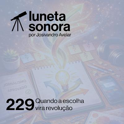 Luneta Sonora 229: Quando a escolha vira revolução