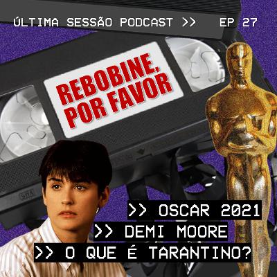 #27 Rebobine, Por Favor: Oscar 2021 / Demi Moore / O que é Tarantino?