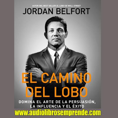 El Camino del LOBO de WALL STREET AUDIOLIBRO - Jordan Belfort - Conoce sus secretos más OCULTOS El Camino del LOBO de WALL STREET AUDIOLIBRO - Jordan Belfort - Conoce sus secretos más OCULTOS