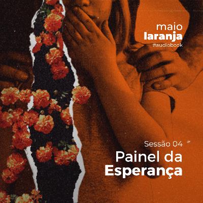 AUDIOBOOK - MAIO LARANJA 2023 // SESSÃO 04 - PAINEL DA ESPERANÇA