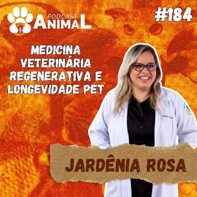 Podcast Animal 184 - Medicina veterinária regenerativa e longevidade pet com Jardênia Rosa