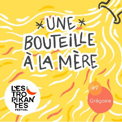 Une Bouteille à la Mère #9 - Grégoire