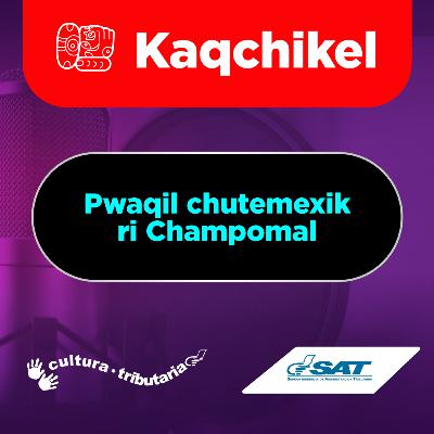 Pwaqil chutemexik ri Champomal