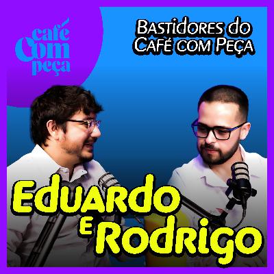 #12 - Rodrigo e Eduardo | Tudo sobre os bastidores do Café com Peça