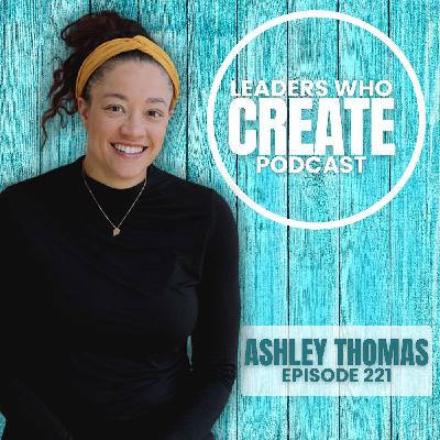 221 From Story to Impact: Building Real Life Opportunities with Ashley Thomas