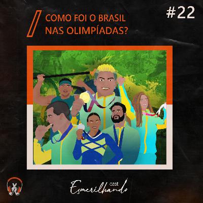 #22 - Como foi o Brasil nas Olimpíadas?
