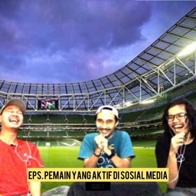 Eps. Pemain yang Aktif di Sosial Media - S2E1