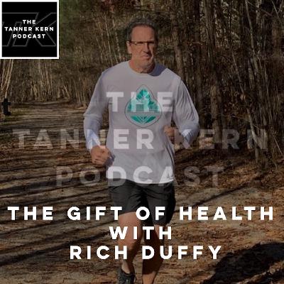 #38 - The Gift of Health with Rich Duffy