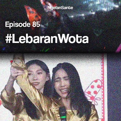 Episode 85 : #LebaranWota