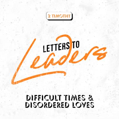 Letters To Leaders || Difficult Times & Disordered Loves || Pastor David Letters To Leaders || Difficult Times & Disordered Loves || Pastor David