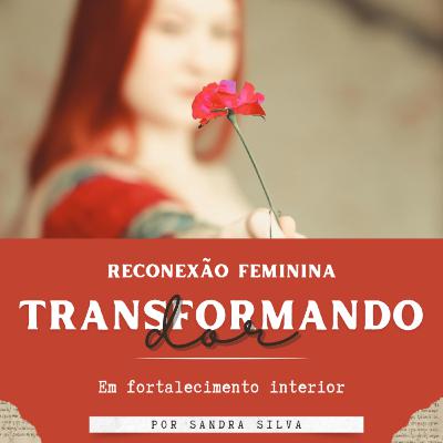 Reconexão Feminina: transformando dor em fortalecimento Reconexão Feminina: transformando dor em fortalecimento