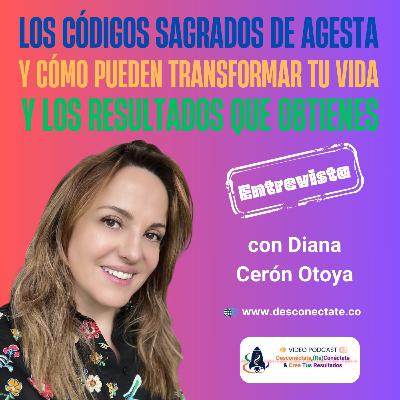[#14] Los Códigos Sagrados de Agesta y Cómo Pueden Transformar Tu Vida y Los Resultados Que Obtienes - Entrevista con Diana Cerón Otoya