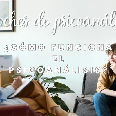¿Cómo funciona el psicoanálisis? ¿Cómo funciona el psicoanálisis?