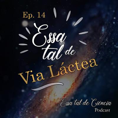 #14 Essa tal de Via Láctea